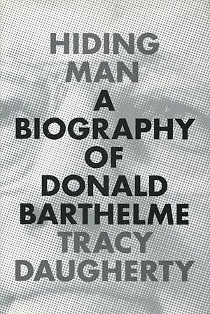 Hiding Man: A Biography of Donald Barthelme