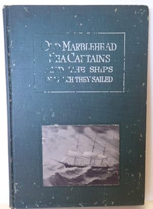 Image du vendeur pour OLD MARBLEHEAD SEA CAPTAINS AND THE SHIPS IN WHICH THEY SAILED mis en vente par RON RAMSWICK BOOKS, IOBA