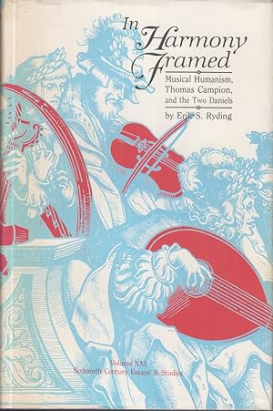 Seller image for In Harmony Framed: Musical Humanism, Thomas Campion, and the Two Daniels (Sixteenth Century Essays and Studies) for sale by Jonathan Grobe Books