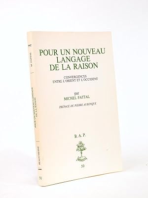 Pour un nouveau langage de la raison. Convergences entre l'Orient et l'Occident. [ exemplaire déd...