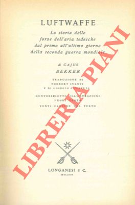 Luftwaffe. La storia delle forze dell' aria tedesche dal primo all' ultimo giorno della seconda g...