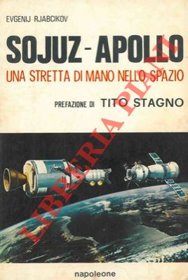 Sojuz-Apollo. Una stretta di mano nello spazio. Prefazione di Tito Stagno.