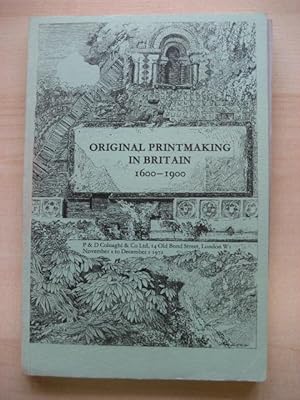 Seller image for ORIGINAL PRINTMAKING IN BRITAIN 1600-1900 for sale by Old Hall Bookshop, ABA ILAB PBFA BA