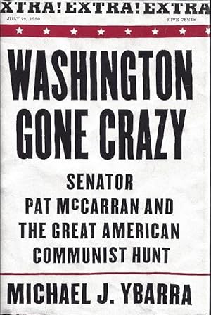 Imagen del vendedor de Washington Gone Crazy: Senator Pat McCarran and the Great American Communist Hunt a la venta por BJ's Book Barn