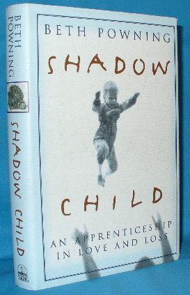 Immagine del venditore per Shadow Child: An Apprenticeship in Love and Loss venduto da Alhambra Books