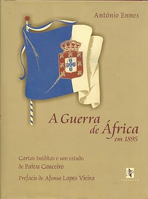 A GUERRA DE ÁFRICA EM 1895. Cartas inéditas e um estudo de Paiva Couceiro. Prefácio de Afonso Lop...