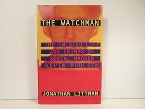 The Watchman: The Twisted Life and Crimes of Serial Hacker Kevin Poulsen