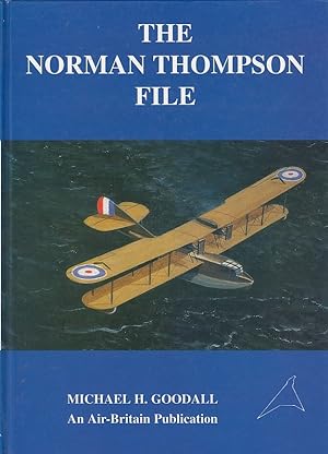 The Norman Thompson File; the history of the Norman Thompson Flight Companie and White & Thompson...