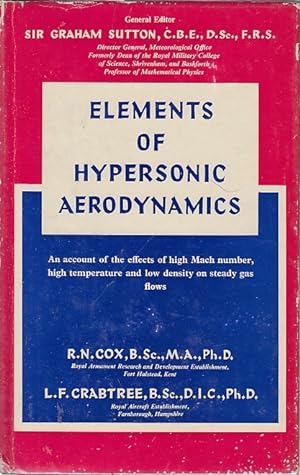 Elements of hypersonic aerodynamics / R. N. Cox, L[ewis] F[rederick] Crabtree; [Applied physics g...