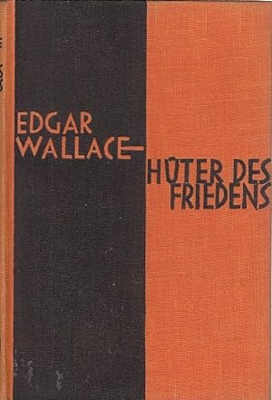 Hüter des Friedens. / Edgar Wallace; ins Deutsche übertragen von Ravi Ravendro