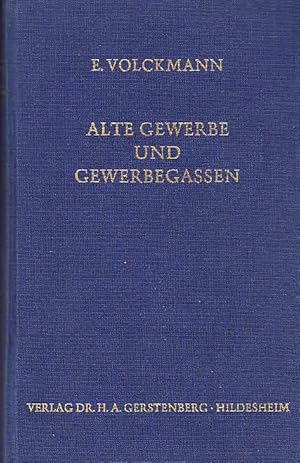 Alte Gewerbe und Gewerbegassen : dt. Berufs-, Handwerks- u. Wirtschaftsgeschichte älterer Zeit / ...