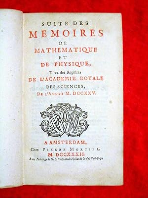 Suite des Mémoires de Mathématique et de Physique, 1725, tirez des registres de l ' Académie Roya...