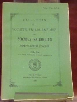 Bild des Verkufers fr Bulletin de la Socit Fribourgeoise des Sciences Naturelles. Compte-rendu 1906-1907. Vol. XV. Avec deux portraits et deux graphiques. zum Verkauf von Bouquinerie du Varis