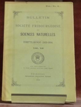 Seller image for Bulletin de la Socit Fribourgeoise des Sciences Naturelles. Compte-rendu 1903-1904. Vol. XII. Avec deux portraits, trois grandes planches hors texte. for sale by Bouquinerie du Varis