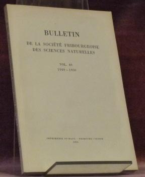 Bild des Verkufers fr Bulletin de la Socit Fribourgeoise des Sciences Naturelles. Vol. 40 1949/50.Roos, G. Morphologische Untersuchungen an Datolith, Beryll und Adular.- Berset, J. La vgtation de la rserve de Cheyres et des rives avoisinantes du lac de Ne.- Strahm, J. Contribution  l'tude de l'avifaune de Fribourg.- Legait, E. Facteurs de rgulation de quelques circulations locales.- Pugin, L. Sur la prsence de la zone  Pleydellia aalensis dans l'Aalnien des Pralpes mdianes.- Jost, A. Recherches sur les corrlations endocrines dans le dveloppement foetal.- Weber, H. Untersuchungen ber den Kohlehydratstoffwechsel bei normalen.- - Gockel, A. Das meteorologische Jahr 1950. zum Verkauf von Bouquinerie du Varis