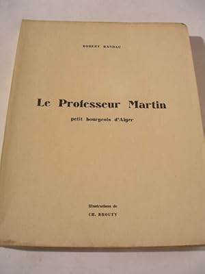 Seller image for LE PROFESSEUR MARTIN PETIT BOURGEOIS D' ALGER for sale by LIBRAIRIE PHILIPPE  BERTRANDY