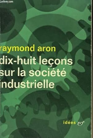 Image du vendeur pour DIX-HUIT LECONS SUR LA SOCIETE INDUSTRIELLE. COLLECTION : IDEES N 19 mis en vente par Le-Livre