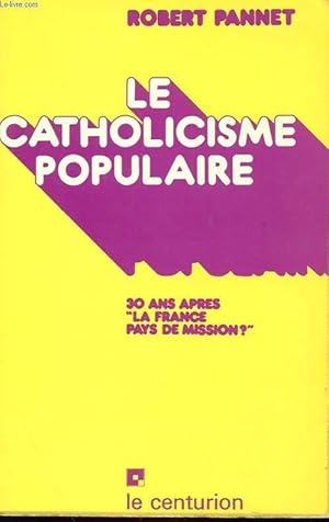 Seller image for LE CATHOLICISME POPULAIRE - 30 ANS APRES "LA FRANCE PAYS DE MISSION ?" for sale by Le-Livre