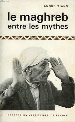 Image du vendeur pour LE MAGHREB ENTRE LES MYTHES, L'ECONOMIE NORD-AFRICAINE DEPUIS L'INDEPENDANCE mis en vente par Le-Livre