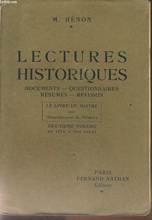 Seller image for LECTURES HISTORIQUES. DUCUMENTS, QUESTIONNAIRES, RESUMES, REVISION. LE LIVRE DU MATRE POUR L'ENSEIGNEMENT DE L'HISTOIRE. DEUXIEME VOLUME. DE 1610 A NOS JOURS. for sale by Le-Livre