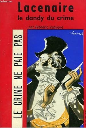 Bild des Verkufers fr LACENAIRE. LE DANDY DU CRIME. COLLECTION LE CRIME NE PAIE PAS N 9 zum Verkauf von Le-Livre