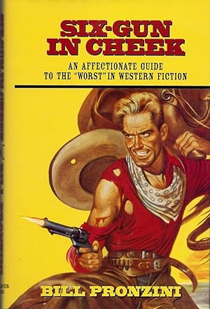 Six-Gun in Cheek: An Affectionate Guide to the "Worst" in Western Fiction: Pronzini, Bill