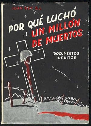 Por que luchó un millon de muertos. (Documentos inéditos)