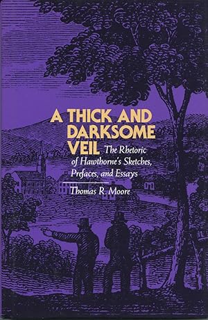 A Thick and Darksome Veil: The Rhetoric of Hawthorne's Sketches, Prefaces, and Essays