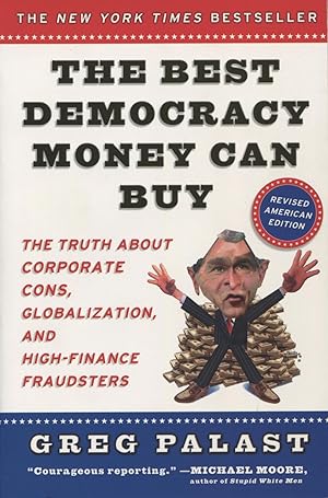 Imagen del vendedor de The Best Democracy Money Can Buy: An Investigative Reporter Exposes the Truth About Globalization, Corporate Cons, and High Finance Fraudsters a la venta por Kenneth A. Himber