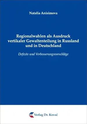 Imagen del vendedor de Regionalwahlen als Ausdruck vertikaler Gewaltenteilung in Russland und in Deutschland, Defizite und Verbesserungsvorschläge a la venta por Verlag Dr. Kovac GmbH