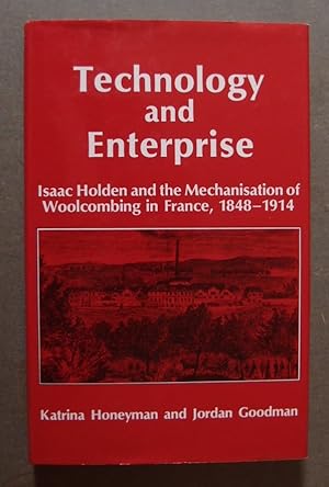 Seller image for TECHNOLOGY AND ENTERPRISE.Isaac Holden and the Mechanisation of Woolcombing in France, 1848-1914 for sale by George Kelsall Booksellers, PBFA, BA