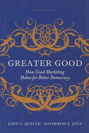 Seller image for Greater Good: How Good Marketing Makes For Better Democracy for sale by Kenneth A. Himber