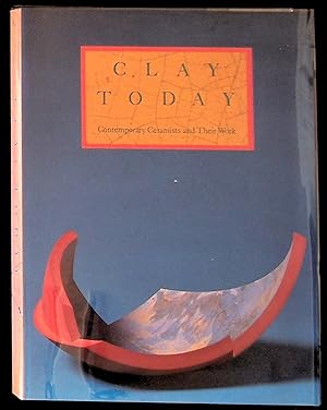 Clay Today" Contemporary Ceramists and Their Work: A Catalogue of the Howard and Gwen Laurie Smit...