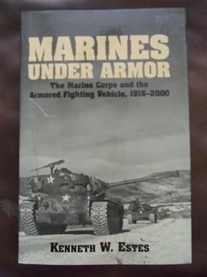 Imagen del vendedor de Marines Under Armor : The Marine Corps and the Armored Fighting Vehicle, 1916-2000 a la venta por Dogs of War Booksellers