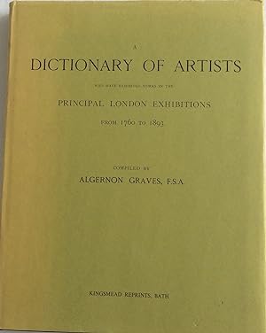 Imagen del vendedor de A DICTIONERY OF ARTISTS WHO HAVE EXHIBITED WORKS IN THE PRINCIPAL LONDON EXHIBITIONS FROM 1760 TO 1893 a la venta por Chris Barmby MBE. C & A. J. Barmby