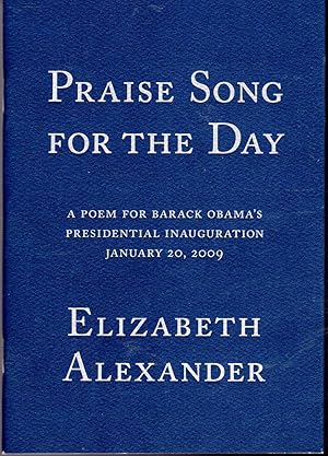 Bild des Verkufers fr Praise Song for the Day: A Poem for Barack Obama's Presidential Inauguration, January 20, 2009 zum Verkauf von Dorley House Books, Inc.