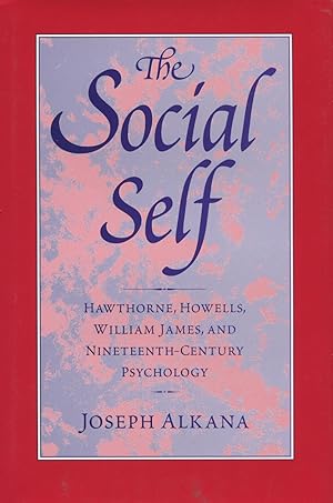 The Social Self: Hawthorne, Howells, William James, and Nineteenth-Century Psychology