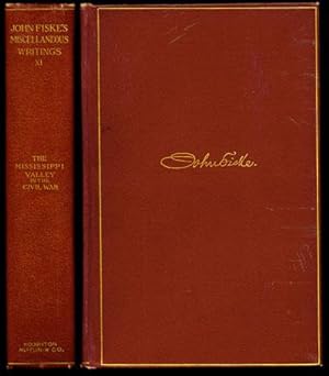 THE MISCELLANEOUS WRITINGS OF JOHN FISKE Volume XI: The Mississippi Valley in the Civil War
