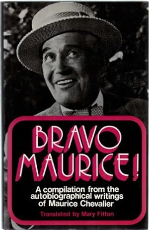 Image du vendeur pour Bravo Maurice! A compilation from the autobiographical writings of Maurice Chevalier mis en vente par Sapience Bookstore