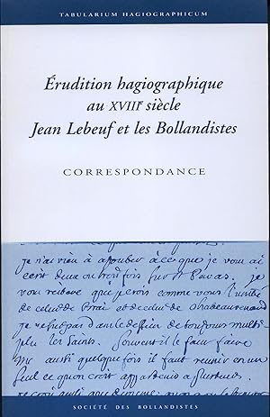 Imagen del vendedor de rudition hagiographique au XVIIIe sicle: Jean Lebeuf et les Bollandistes. Correspondance. (Tabularium Hagiographicum, 3) a la venta por Societe des Bollandistes