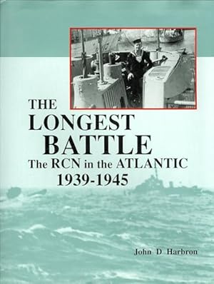 THE LONGEST BATTLE: THE ROYAL CANADIAN NAVY IN THE ATLANTIC, 1939-1945.