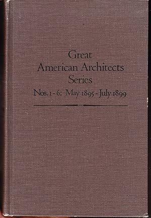 Great American Architects Series Nos. 1-6: May 1895 - July 1899: The Architectural Record Co.