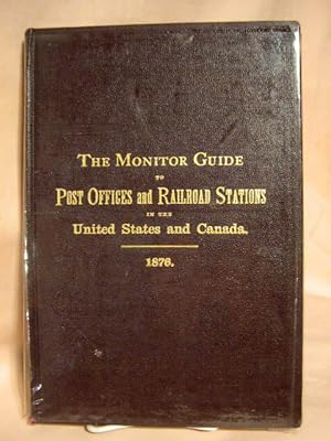 THE MONITOR GUIDE TO POST OFFICES AND RAILROAD STATIONS IN THE UNITED STATES AND CANADA, WITH SHI...