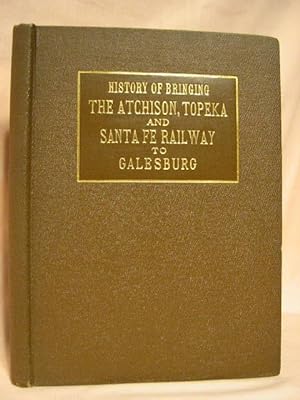 Bild des Verkufers fr HISTORY OF BRINGING THE ATCHISON, TOPEKA & SANTA FE RAILWAY TO GALESBURG zum Verkauf von Robert Gavora, Fine & Rare Books, ABAA
