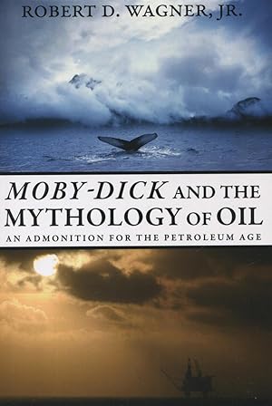 Moby-Dick And The Mythology Of Oil: An Admonition For The Petroleum Age