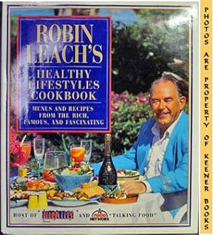 Bild des Verkufers fr Robin Leach's Healthy Lifestyles Cookbook : Menus And Recipes From The Rich, Famous, And Fascinating zum Verkauf von Keener Books (Member IOBA)