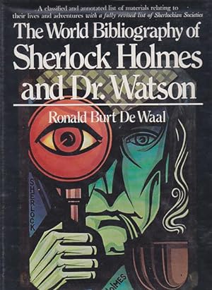 Image du vendeur pour The World Bibliography of Sherlock Holmes and Dr. Watson - A Classified and Annotated List of Materials Relating to Their Lives and Adventures mis en vente par Monroe Bridge Books, MABA Member