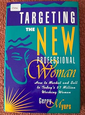 Immagine del venditore per Targeting the New Professional Woman: How to Market and Sell to Today's 57 Million Working Women venduto da Roman Denarius