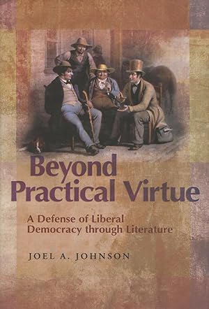 Beyond Practical Virtue: A Defense Of Liberal Democracy Through Literature