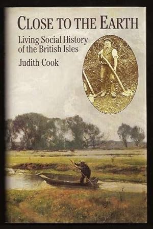 CLOSE TO THE EARTH - Living Social History of the British Isles